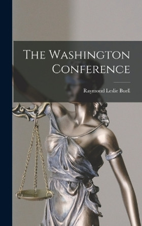 The Washington Conference by Raymond Leslie Buell 9781017456110