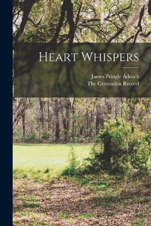 Heart Whispers by James Pringle Adcock 9781017673654