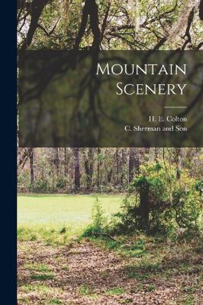 Mountain Scenery by H E Colton 9781017673739