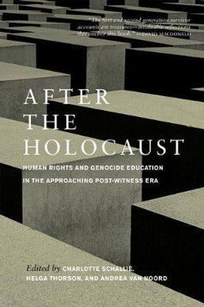 After the Holocaust: Human Rights and Genocide Education in the Approaching Post-Witness Era by Charlotte Schallié
