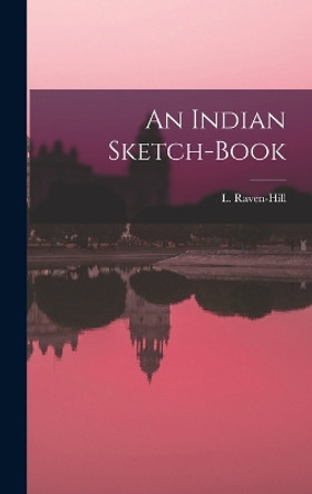 An Indian Sketch-book by L 1867-1942 Raven-Hill 9781017733778