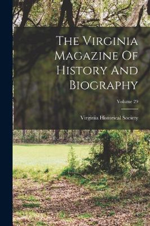 The Virginia Magazine Of History And Biography; Volume 29 by Virginia Historical Society 9781017845341