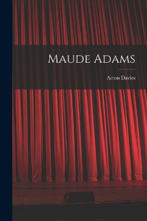 Maude Adams by Acton Davies 9781016427197