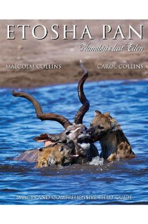 Etosha Pan: Namibia's Last Eden by Malcolm Collins