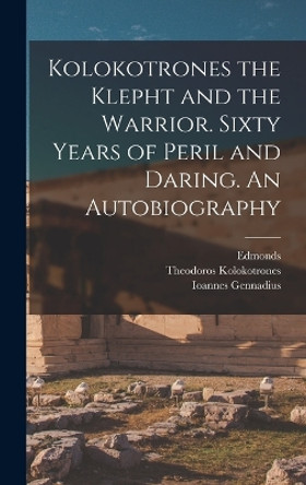 Kolokotrones the Klepht and the Warrior. Sixty Years of Peril and Daring. An Autobiography by Edmonds 9781015521452