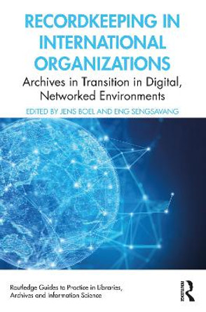 Recordkeeping in International Organizations: Archives in Transition in Digital, Networked Environments by Jens Boel