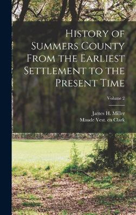 History of Summers County From the Earliest Settlement to the Present Time; Volume 2 by James H B 1856 Cn Miller 9781015639904