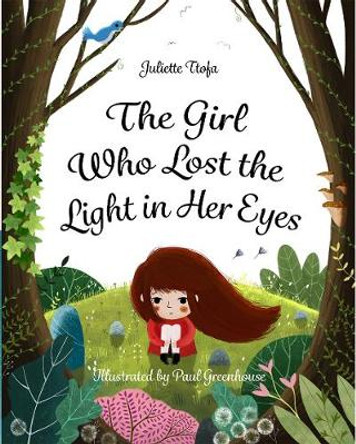 The Girl Who Lost the Light in Her Eyes: A Storybook to Support Children and Young People Who Experience Loss by Juliette Ttofa