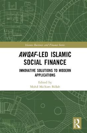 Awqaf-led Islamic Social Finance: Innovative Solutions to Modern Applications by Mohd Ma'Sum Billah