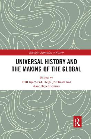 Universal History and the Making of the Global by Hall Bjørnstad