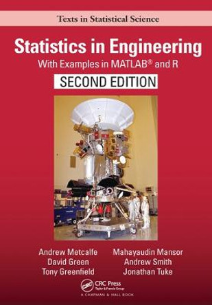 Statistics in Engineering: With Examples in MATLAB® and R by Andrew Metcalfe