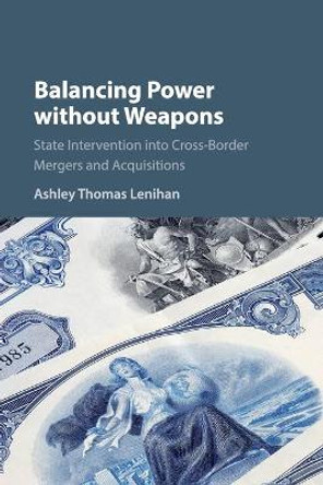 Balancing Power without Weapons: State Intervention into Cross-Border Mergers and Acquisitions by Ashley Thomas Lenihan