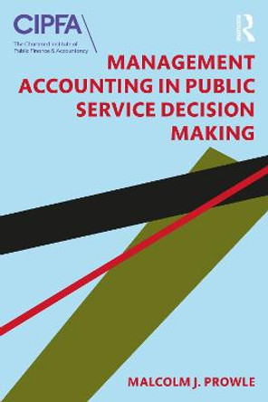 Management Accounting in Public Service Decision Making by Malcolm J. Prowle