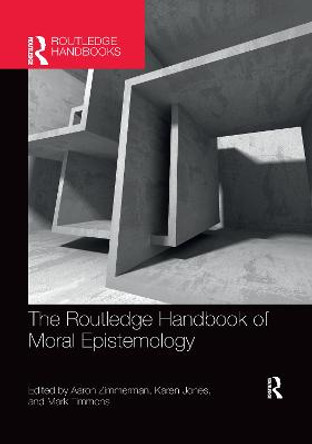 The Routledge Handbook of Moral Epistemology by Aaron Zimmerman