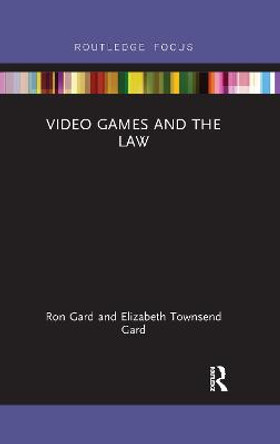 Video Games and the Law by Elizabeth Townsend Gard