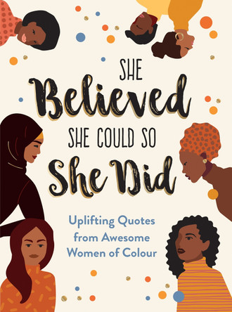 She Believed She Could So She Did: Uplifting Quotes from Awesome Women of Colour Sunny Fungcap 9781787839717
