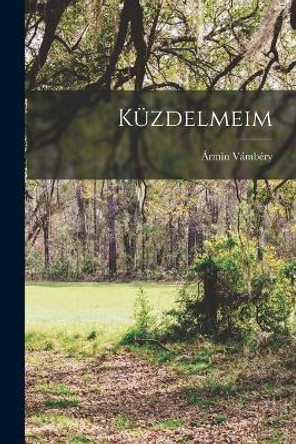 Küzdelmeim by Ármin Vámbéry 9781016797177