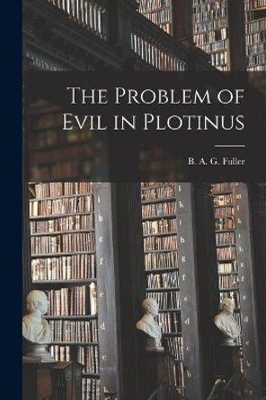 The Problem of Evil in Plotinus by Fu B a G (Benjamin Apthorp Gould) 9781016559881