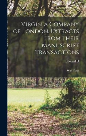 Virginia Company of London. Extracts From Their Manuscript Transactions: With Notes by Edward D 1823-1893 Neill 9781016831321