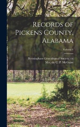 Records of Pickens County, Alabama; Volume 1 by Mrs C P Dn McGuire 9781016522731