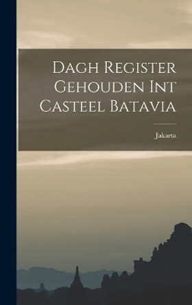 Dagh Register Gehouden int Casteel Batavia by Jakarta (Indonesia) 9781015820760