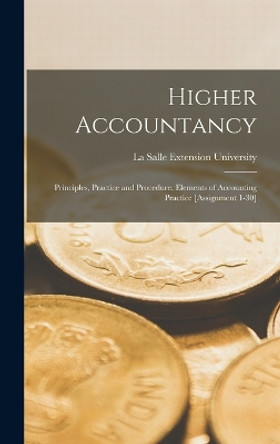 Higher Accountancy: Principles, Practice and Procedure. Elements of Accounting Practice [Assignment 1-30] by La Salle Extension University 9781016799904