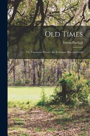 Old Times; or, Tennessee History, for Tennessee Boys and Girls by Edwin Paschall 9781018096315