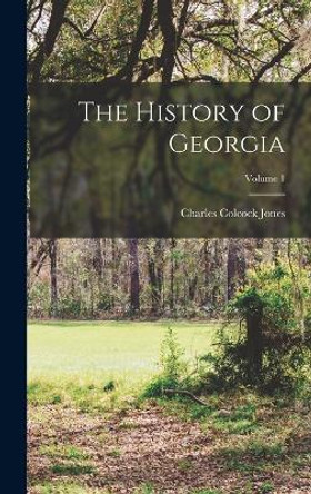 The History of Georgia; Volume 1 by Charles Colcock Jones 9781018029689