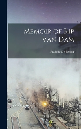 Memoir of Rip Van Dam by Frederic De Peyster 9781018128238