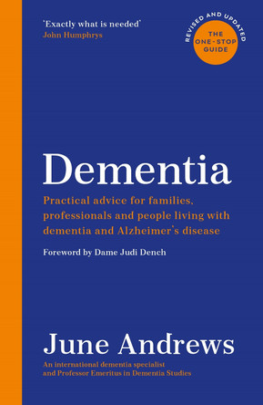 Dementia: The One-Stop Guide: Practical advice for families, professionals and people living with dementia and Alzheimer's disease: Updated Edition by June Andrews