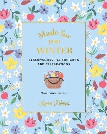Made for You: Winter: Recipes for Gifts and Celebrations by Sophie Hansen
