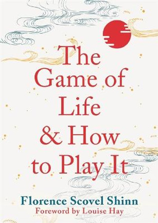 The Game of Life and How to Play It by Florence Scovel Shinn