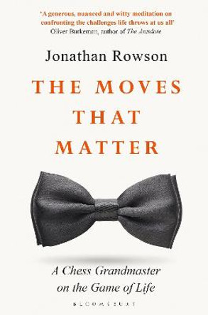 The Moves that Matter: A Chess Grandmaster on the Game of Life by Jonathan Rowson