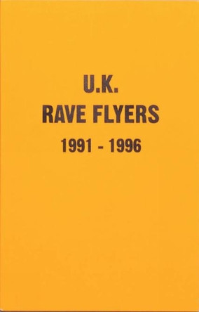 UK Rave Flyers 1991-1996 by Stefania Fiorendi
