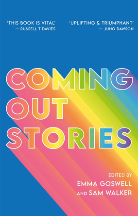 Coming Out Stories: Personal Experiences of Coming Out from Across the LGBTQ+ Spectrum by Emma Goswell