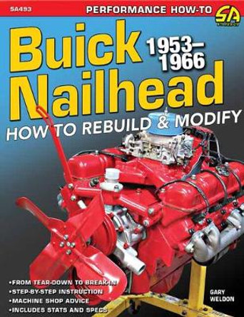 Buick Nailhead: How to Rebuild and Modify 195366 by Gary Weldon