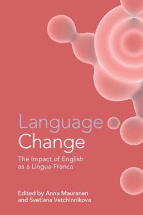 Language Change: The Impact of English as a Lingua Franca by Anna Mauranen