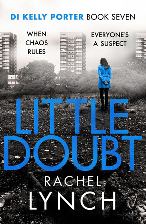 Little Doubt: DI Kelly Porter Book Seven by Rachel Lynch