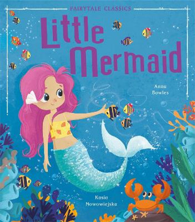 Fairytale Classics: Little Mermaid by Anna Bowles