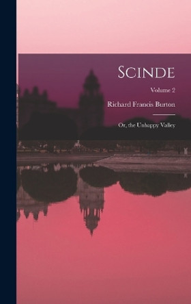 Scinde: Or, the Unhappy Valley; Volume 2 by Richard Francis Burton 9781018493862