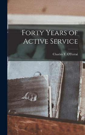 Forty Years of Active Service by Charles Triplett O'Ferrall 9781018498096