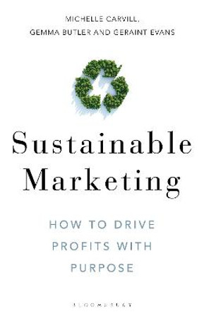 Sustainable Marketing: How to Drive Profits with Purpose by Michelle Carvill