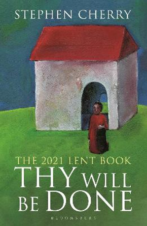 Thy Will Be Done: The 2021 Lent Book by Stephen Cherry