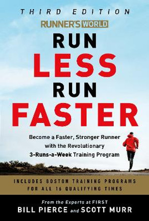 Runner's World Run Less, Run Faster: Become a Faster, Stronger Runner with the Revolutionary FIRST Training Program by Bill Pierce