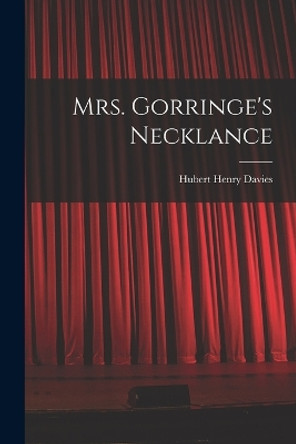 Mrs. Gorringe's Necklance by Hubert Henry Davies 9781017323900