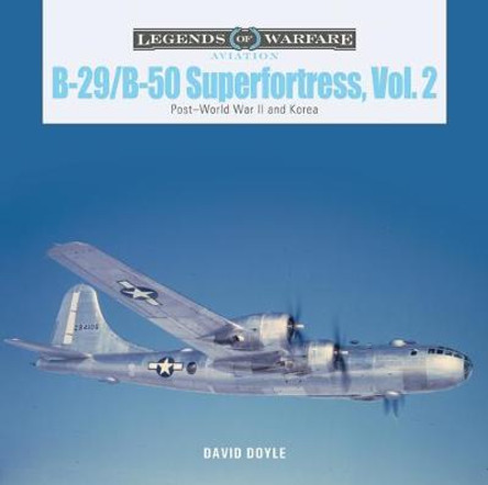 B-29/B-50 Superfortress, Vol. 2: Post-World War II and Korea by David Doyle