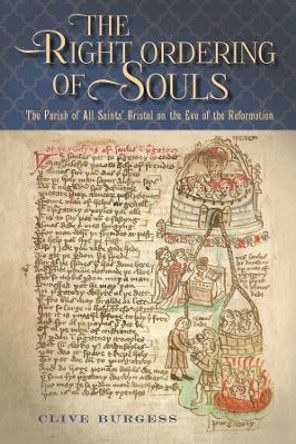 'The Right Ordering of Souls': The Parish of All Saints' Bristol on the Eve of the Reformation by Clive Burgess