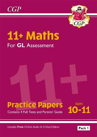 New 11+ GL Maths Practice Papers: Ages 10-11 - Pack 1 (with Parents' Guide & Online Edition) by CGP Books