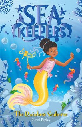 Sea Keepers: The Rainbow Seahorse: Book 7 by Coral Ripley