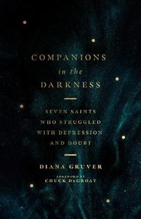 Companions in the Darkness – Seven Saints Who Struggled with Depression and Doubt by Diana Gruver